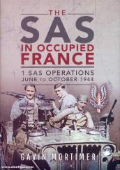 Mortimer, Gavin: The SAS in Occupied France. 1 SAS Operations June to October 1944 