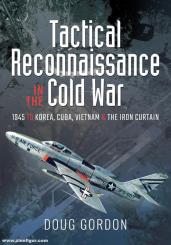 Gordon, Doug: Tactical Reconnaissance in the Cold War. 1945 to Korea, Cuba, Vietnam and the Iron Curtain 