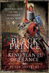 Hoskins, Peter: The Black Prince and King Jean II of France. Generalship in the Hundred Years War 