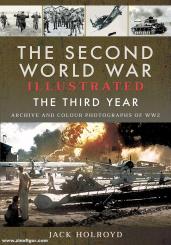 Holroyd, Jack: The Second World War Illustrated. The Third Year. Archive and Colour Photographs of WW2 