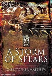 Matthews, Christopher: A Storm of Spears. Understanding the Greek Hoplite at War 