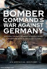 Bomber Command's War Against Germany. Planning the RAF's Bombing Offensive in WWII and its Contribution to the Allied Victory 