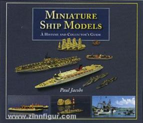 Jacobs, P.: Miniature Ship Models. A History and Collector's Guide 