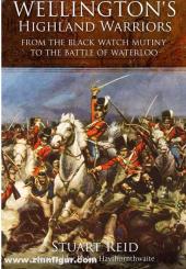 Reid, S.: Wellington's Highland Warriors. From the Black Watch Mutiny to the Battle of Waterloo 