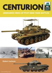 Oliver, Dennis: Centurion. Armoured Hero of Post-War Tank Battles 