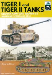 Oliver, Dennis: Tiger I and Tiger II Tanks. German Army and Waffen-SS. Normandy Campaign 1944 