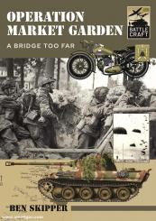Skipper, Ben: Operation Market Garden. A Bridge too Far 