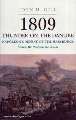 Gill, J. H.: 1809. Thunder on the Danube. Napoleon's Defeat of the Habsburgs. Band 3: Wagram and Znaim 