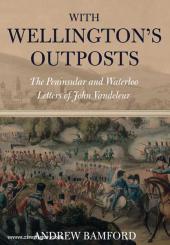 Bamford, A. (Hrsg.): With Wellington's Outposts. The Peninsular and Waterloo Letters of John Vandeleur 