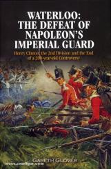 Glover, G.: Waterloo: The Defeat of Napoleon's Imperial Guard. Henry Clinton, the 2nd Division and the End of a 200-year Old Controversy 