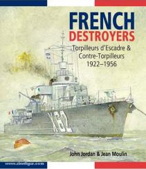 Jordan, J./Moulin, J.: French Destroyers. Torpilleurs d’Escadre and Contre-Torpilleurs,1922-1956 