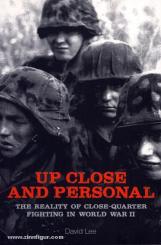 Lee, D.: Up, Close and Personal. The Reality of Close-Quarter Fighting in World War II 