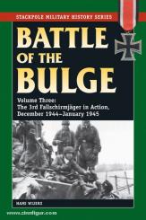 Wijers, H.: Battle of the Bulge. Band 3: The 3rd Fallschirmjäger Division in Action, December 1944-January 1945 