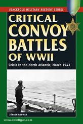 Rohwer, J.: Critical Convoy Battles of WW2. Crisis in the North Atlantic, March 1943 