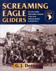 Dettore, G. J.: Screaming Eagle Gliders. The 321st Glider Field Artillery Battalion of the 101st Airborne Division in World War II 