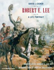 Eicher, David J.: Robert E. Lee. A Life Portrait 