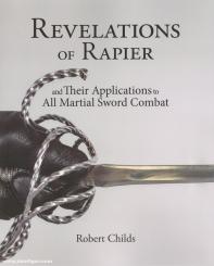 Childs, Robert: Revelations of Rapier. And Their Applications to All Martial Sword Combat 