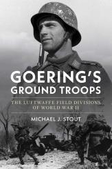 Stout, Michael J.: Goering's Ground Troops 