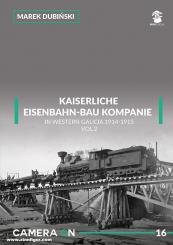 Dubinski, Marek: Kaiserliche Eisenbahn-Bau Kompanie in Western Galicia 1914-1915. Band 2 