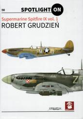 Grudzien, Robert: Supermarine Spitfire IX. Volume 1 