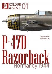 Karnas, Dariuz/Juszczak, Artur: Colour & Scale. Volume 1: P-47D Razorback. Normandy 1944 