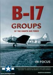 Bowman, Martin. W.: B-17 Groups of the Eight Air Force in Focus 