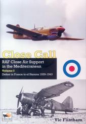 Flintham, Vic: Close Call. Close Air Support in the Mediterranean. Band 1: Defeat in France to el Hamm 1939-1943 