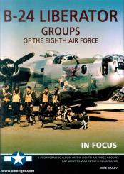 Barey, Mike: B-24 Liberator Groups of the Eighth Air Force in Focus 