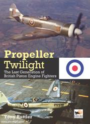 Buttler, Tony: Propeller Twilight. The Last Generation of British Piston Engine Fighters 