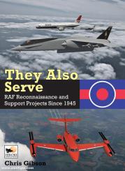 Gibson, Chris: They Also Serve. RAF Reconnaissance and Support Projects Since 1945 