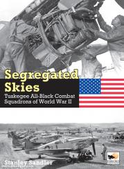 Sandler, Stanley: Segregated Skies. Tuskegee All-Black Combat Squadrons of World War 2 
