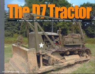 Doyle, David: The D7 Tractor. A visual History of the D7 Tractor in U.S. Army Service 1941-1953 