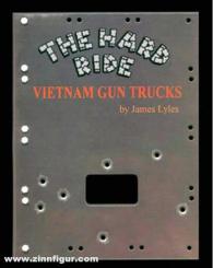 Lyles, James: The Hard Ride. Vietnam Gun Trucks. Volume 1 