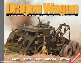 Doyle, David/Stansell, Pat: Dragon Wagon. A Visual History of the U.S. Army's Heavy Tank Transporter 1941-1955. M25 - M26 - M15 - M26A1 - M15A1 