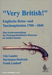 Lander, U./Lankoff, F.: Very British Englische Reise- und Taschenpistolen 1700-1840. Eine Sonderausstellung des Wehrgeschichtlichen Museums im Schloss Rastatt 