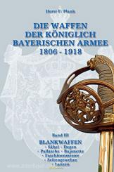Plank, H. F.: Die Waffen der Königlich Bayerischen Armee 1806-1918. Band 3: Blankwaffen. Säbel, Degen, Pallasche, Bajonette, Faschinenmesser, Seitengewehre, Lanzen 