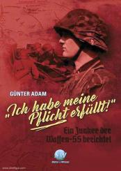 Adam, Günter: "Ich habe meine Pflicht erfüllt". Ein Junker der Waffen-SS berichtet 