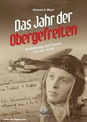 Meyer, Hermann A.: Das Jahr der Obergefreiten. Ausbildung und Einsatz auf der Ju 88 