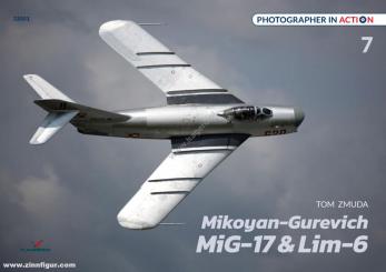 Zmuda, Tom: Photographer in Action. Volume 7: The Mikoyan-Gurevich MiG-17 & Lim-6 