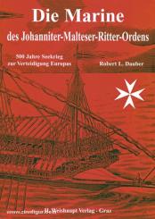 Dauber, R. L.: Die Marine des Johanniter-Malteser-Ordens 1523-1918. 500 Jahre Seekrieg zur Verteidigung Europas 
