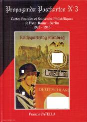 Catella, Francis: Propaganda Postkarten. Band 3: Cartes Postales et Souvenirs Philatéliques de l'Ax Rome-Berlin 1922-1945 