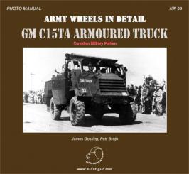 Gosling, J./Brojo, P.: GM C15TA Armoured Truck. Canadian Pattern 