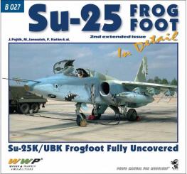 Fojtík, Jakub/Janousek, Martin/Korán, Frantisek: Su-25 Frogfoot in detail. Su-25K/UBK Frogfoot fully uncovered 