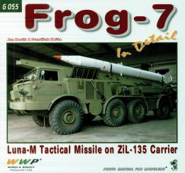 Horak, Jan/Koran, Frantisek: Frog-7 in Detail. Luna-M Tactical Missile on ZiL-135 Carrier 