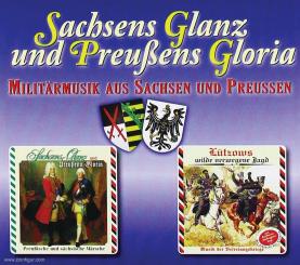 Sachsens Glanz und Preußens Gloria. Militärmusik aus Sachsen und Preußen 