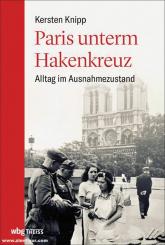 Knipp, Kersten: Paris unterm Hakenkreuz. Alltag im Ausnahmezustand 