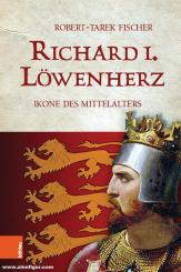 Fischer, Robert-Tarek: Richard I. Löwenherz. Ikone des Mittelalters 