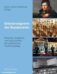 Behrendt, Hands-Günther: Erinnerungsorte der Bundeswehr. Personen, Ereignisse und Institutionen der soldatischen Traditionspflege 