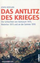 Keegan, John: Das Antlitz des Krieges. Die Schlachten von Azincourt 1415, Waterloo 1815 und an der Somme 1916 