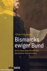 Haardt, Oliver F. R.: Bismarcks ewiger Bund. Eine neue Geschichte des Kaiserreiches 1871-1918 